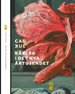 Kärlek i det nya årtusendet av Can Xue (Albert Bonniers förlag) i översättning från kinesiskan av Anna Gustafsson Chen.
