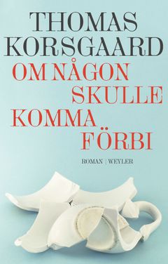 Om någon skulle komma förbi av Thomas Korsgaard (Weyler förlag) i översättning från danskan av Helena Hansson.