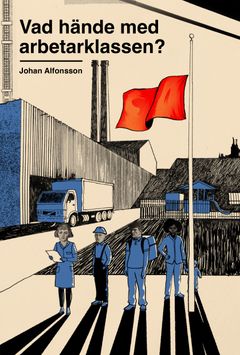 Bokomslag till Vad hände med arbetarklassen