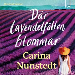 Där lavendelfälten blommar av Carina Nunstedt. Inläst av Charlotta Jonsson.