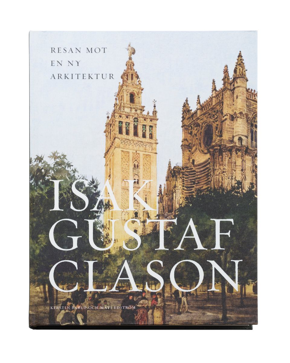 Möt Mannen Bakom Nordiska Museet. Ny Bok Om Isak Gustaf Clasons ...