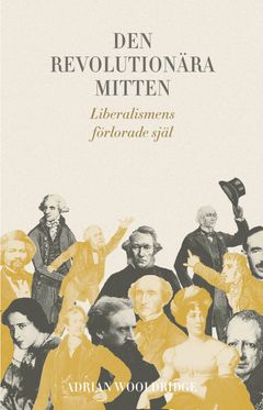 Omslagsbild "Den revolutionära mitten: Liberalismens förlorade själ"