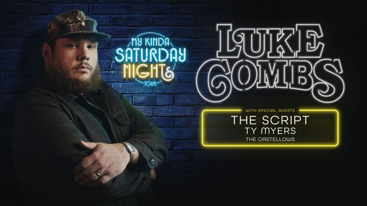 Luke Combs. My kinda Saturday night tour. With special guests The Script, Ty Myers, The Castellows.