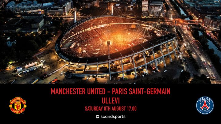 Manchester United vs. Paris Saint-Germain. Saturday 8th August 17:00.