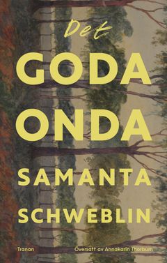 Bokomslag till "Det goda onda" av Samanta Schweblin med gula bokstäver över en målning av träd och skog.