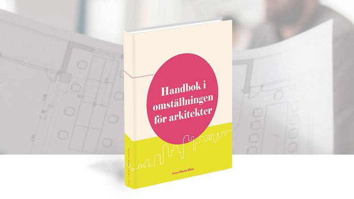 Handbok i omställningen för arkitekter kombinerar teori, verktyg och praktiska exempel för att stödja omställningen till ett mer hållbart samhällsbyggande.